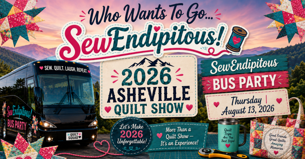 2026 Asheville Quilt Show SewEndipitous® Bus Party